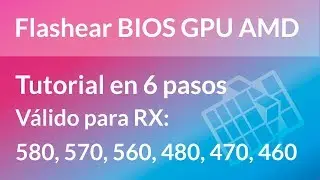 Flashear BIOS AMD RX 580, 570, 560, 480, 470, 460