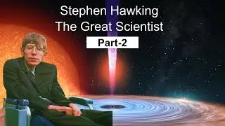Life of Stephen Hawking  - (Part-2)