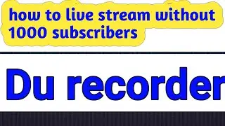 How To YouTube Live Stram On Mobile Phone Without 1000 subscribers|How to use Du recorder on mobile.
