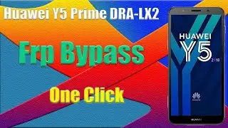 DRA LX2 Huawei Y5 Prime 2018 Frp Bypass CM2