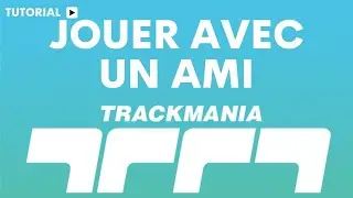 Comment jouer avec un ami sur trackMania