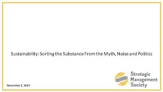 Sustainability: Sorting the Substance From the Myth, Noise and Politics