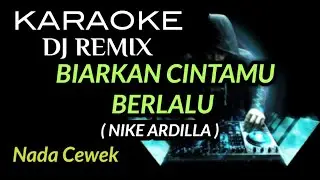 DJ BIARKAN CINTAMU BERLALU ( Nike Ardilla ) KARAOKE DJ REMIX NADA CEWEK