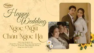 Happy Wedding Ngọc Ngữ - Châu Ngọc Hà (25/03/2023) - Câu Chuyện Tình Yêu Cặp Đôi Song Ngọc