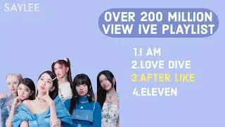 IVE OVER 200 MILLION VIEW PLAYLIST(Most Popular IVE Songs)
