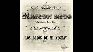 LOS BESOS DE MI NEGRA RAMON RIOS