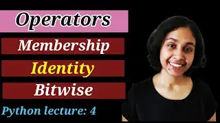 Python Lect 4: Operators (Part 2) and Solved exercises on Operators in Python