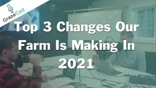 Top 3 Changes Our Farm is Making in 2021