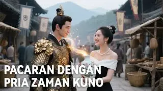 【INDO SUB】Vas Ajaib! Gadis Modern Selamatkan Jenderal Tampan dari Zaman Kuno! 