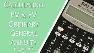 PV & FV Questions - Ordinary General Annuity (Financial Calculator - Texas BAII Plus)