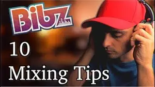 10 Mixing Tips (BibzPlease#6)
