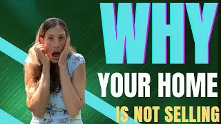 Why Your House Isn't Selling (and How to FIX IT)