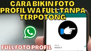CARA MEMBUAT FOTO PROFIL WHATSAPP FULL TANPA TERPOTONG