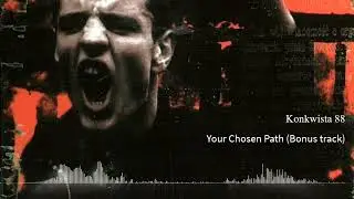 Konkwista 88 - Your Chosen Path (Bonus track)