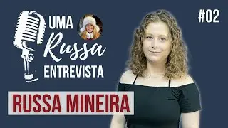 Uma russa entrevista - RUSSA MINEIRA #02
