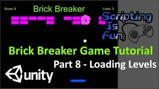 Unity Tutorial - Brick Breaker - Part 8 - Loading Levels
