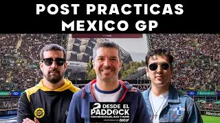 POST PRÁCTICAS MÉXICO GP - DESDE EL PADDOCK