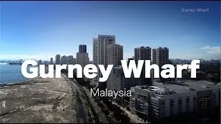 Gurney Wharf Penang, Malaysia - Progress
