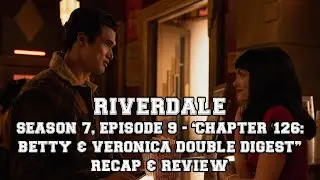 Riverdale Season 7, Episode 9 "Chapter One Hundred Twenty-Six: Betty & Veronica Double Digest" Recap