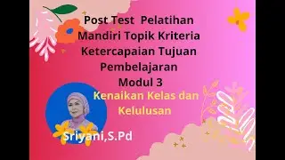Post Test  : Kriteria Ketercapaian Tujuan Pembelajaran Modul 3 Kenaikan Kelas dan Kelulusan