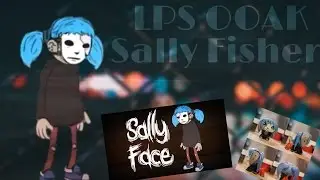 LPS OOAK - Салли Фишер. |Sally Fisher./Sally Face.