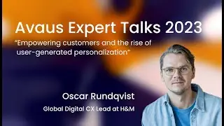 Empowering customers and the rise of user-generated personalization (Oscar Rundqvist, H&M)