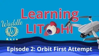 Learning Litchi: Episode 2 - Orbit First Attempt - DJI Drones