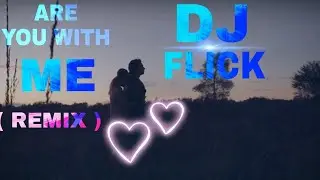 ARE YOU WITH ME ( REMIX ) || DJ FLICK