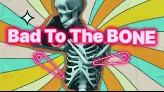 BAD TO THE BONE
