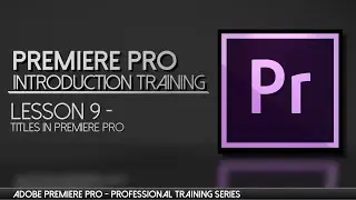 Legacy Titles in Adobe Premiere Professional Training - Lesson 9