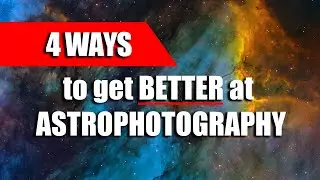 How to Become a Better Astrophotographer