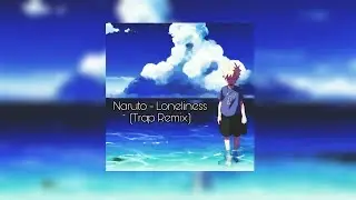 Naruto - Loneliness (Trap Remix) | By Aminos アミノス