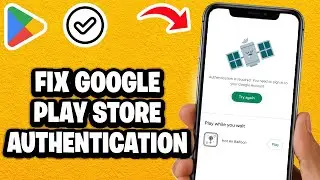 Fix Authentication Is Required You Need To Sign In To Your Google Account In Play Store - Fast Guide