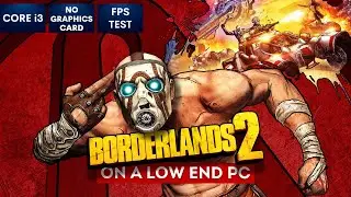 Borderlands 2 on Low End PC | NO Graphics Card | i3