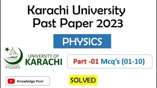 Karachi University Physics Past Paper 2023 | Mcq's (01-10) | Part 01 | KU ENTRY TEST PREPARATION