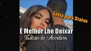 É Melhor Lhe Deixar - Tarcísio do Acordeon  (letra legenda status)