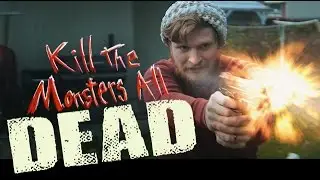 Kill the Monsters All Dead