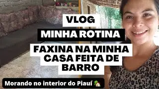 [VLOG+ FAXINA NA MINHA CASA FEITA DE BARRO] No Interior do Piauí