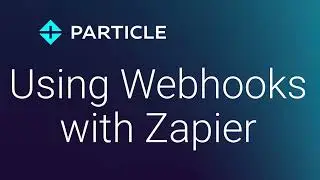 Using Webhooks with Zapier and Particle
