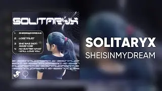 SOLITARYX - SHEISINMYDREAM [Cyduck EP Release]