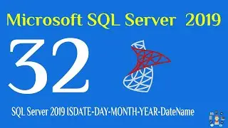 32- SQL Server 2019 ISDATE-DAY-MONTH-YEAR-DateName