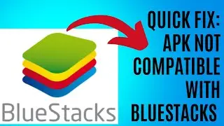 How To Fix APK Not Compatible With Bluestacks Android Easy Fix!