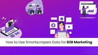 How to Use Smartscrapers Data for B2B Marketing