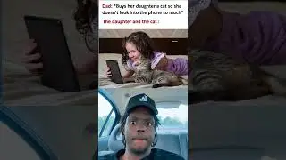 *Buys her daughter a cat so she doesn't look into the phone so much*
