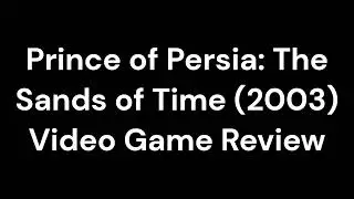Prince of Persia: The Sands of Time (2003) Video Game Review