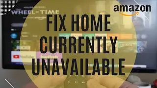 How To Fix Home Currently Unavailable Fire Stick