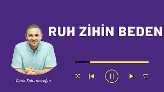 Ruh Zihin Beden | Cenk Sabuncuoğlu