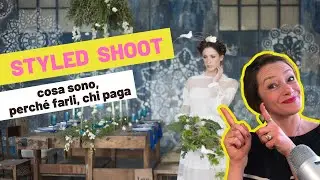 STYLED SHOOT MATRIMONIO | cosa sono, perché farli, come selezionare il team e chi paga