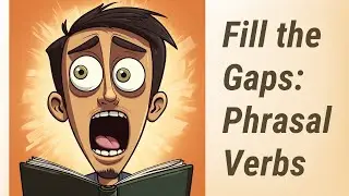 Fill the Gaps: Mastering English Phrasal Verbs