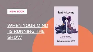 Tantric Loving: When Your Mind's Running the Show